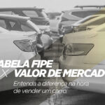 Tabela Fipe x Valor de Mercado: Entenda a diferença na hora de vender um carro​